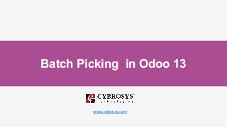 Batch Picking in Odoo 13
www.cybrosys.com
 