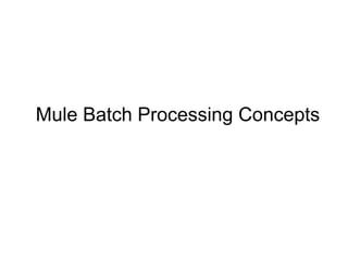 Mule Batch Processing Concepts
 