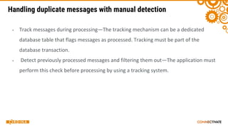 Handling duplicate messages with manual detection
▪
▪
 