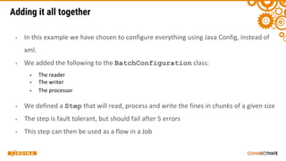 Adding it all together
▪
▪ BatchConfiguration
▪
▪
▪
▪ Step
▪
▪
 