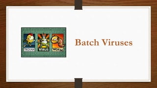 Batch Viruses
 