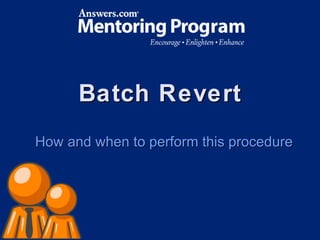 Batch Revert How and when to perform this procedure 