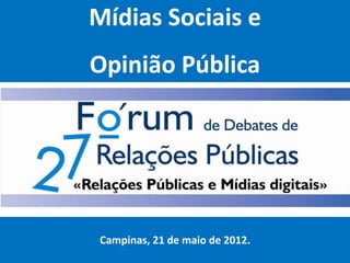 Práticas Virtuais em
 Relações Públicas




   Campinas, 21 de maio de 2012.
 
