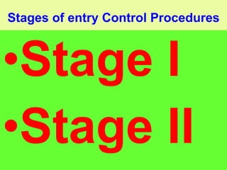 Stages of entry Control Procedures Stage I Stage II 