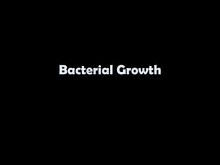 Bacterial Growth
 