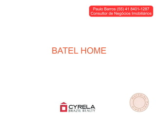Paulo Barros (55) 41 8401-1287
       Consultor de Negócios Imobiliários




BATEL HOME
 