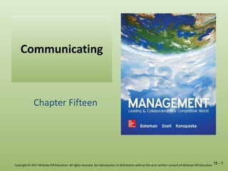 15 - 1
Communicating
Chapter Fifteen
Copyright © 2017 McGraw-Hill Education. All rights reserved. No reproduction or distribution without the prior written consent of McGraw-Hill Education
 