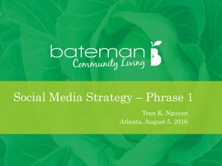 Social Media Strategy – Phrase 1
Tran K. Nguyen
Atlanta, August 5, 2016
 