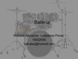 Batería Williams Alexander Valladares Flores. 10002658 [email_address] 