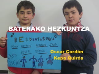 BATERAKO HEZKUNTZA


         Oscar Cordón
          Kepa Quirós
 