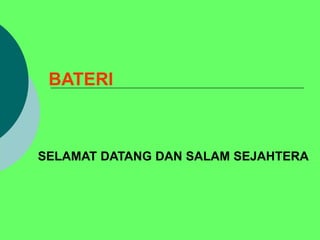 BATERI
SELAMAT DATANG DAN SALAM SEJAHTERA
 