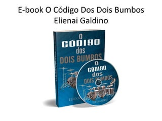 E-book O Código Dos Dois Bumbos
Elienai Galdino
 