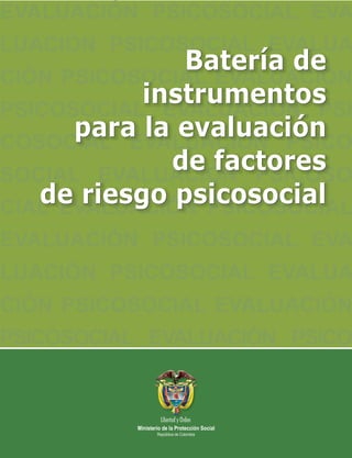 Batería de
instrumentos
para la evaluación
de factores
de riesgo psicosocial
Batería de
instrumentos
para la evaluación
de factores
de riesgo psicosocial
 