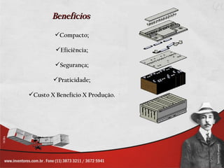 Benefícios

         Compacto;

         Eficiência;

         Segurança;

        Praticidade;

Custo X Benefício X Produção.
 