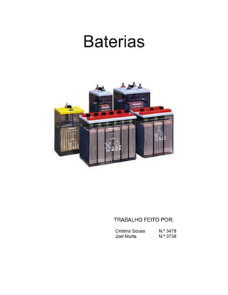 Baterias




   TRABALHO FEITO POR:

    Cristina Sousa   N.º 3478
    Joel Murta       N.º 3738
 