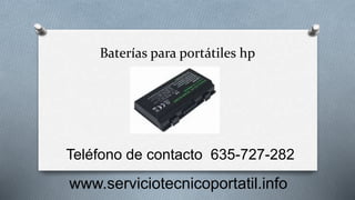 Baterías para portátiles hp
Teléfono de contacto 635-727-282
www.serviciotecnicoportatil.info
 