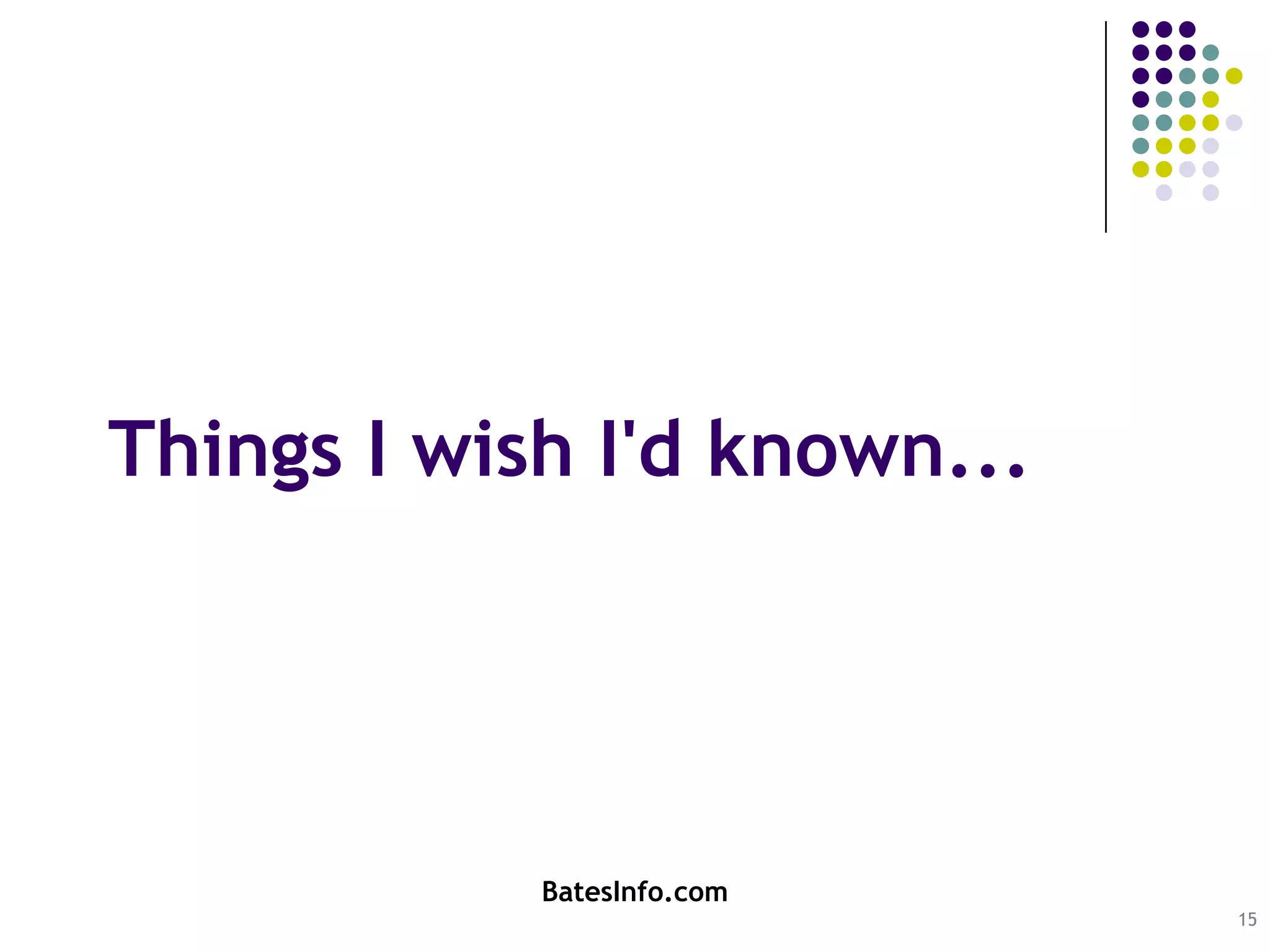 Things I wish I'd known...15BatesInfo.com