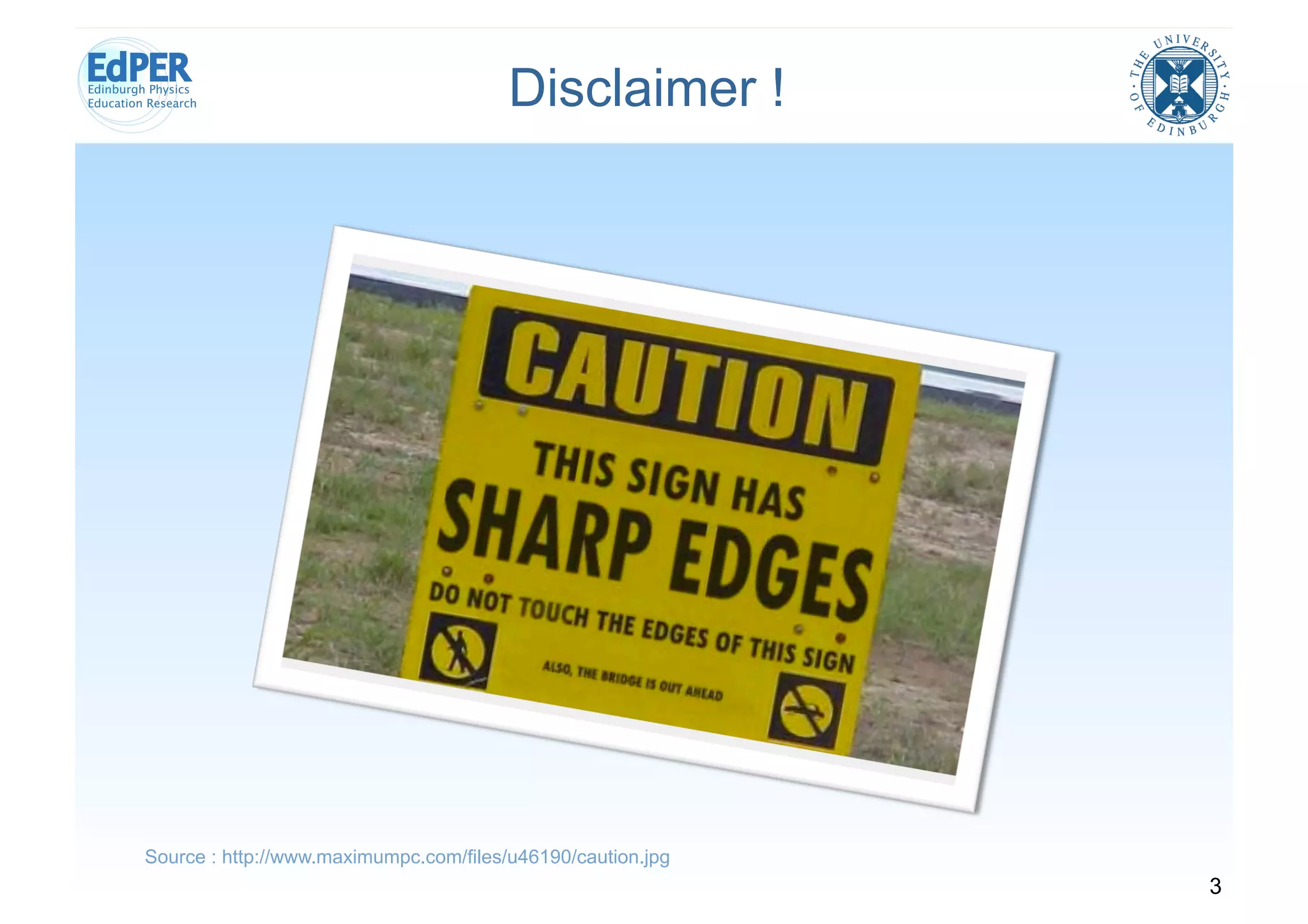 Disclaimer !




Source : http://www.maximumpc.com/files/u46190/caution.jpg
                                                             3
 