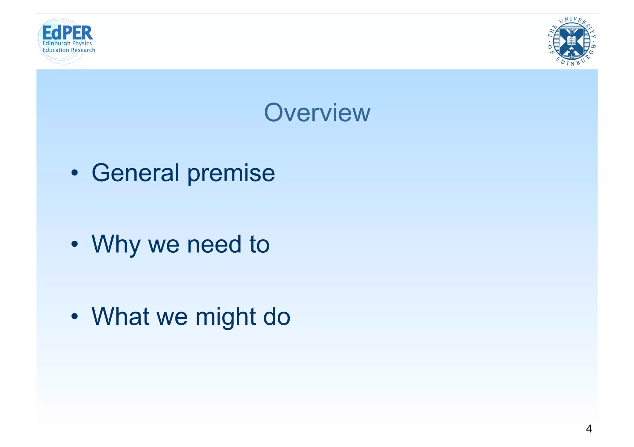 Overview

•  General premise

•  Why we need to

•  What we might do



                           4
 