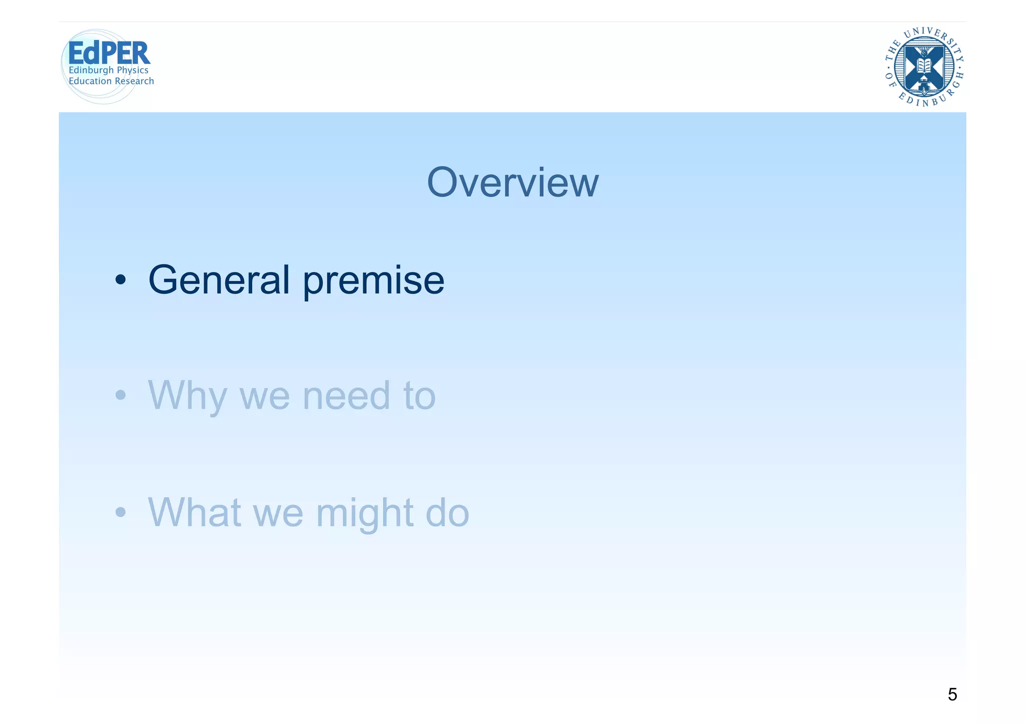 Overview

•  General premise

•  Why we need to

•  What we might do



                           5
 