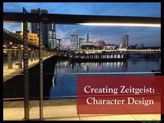 Creating Zeitgeist:
Character Design
Image Credit: Tim Bates
 