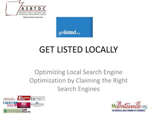 GET LISTED LOCALLY Optimizing Local Search Engine Optimization by Claiming the Right Search Engines 