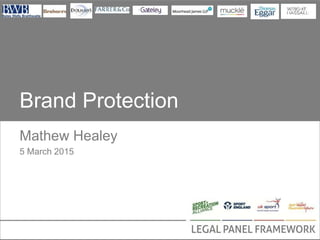 Brand Protection
Mathew Healey
5 March 2015
 