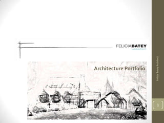 Felicia Batey Architect
Architecture Portfolio




                               1
 