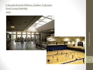 Colorado School of Mines, Golden, Colorado
Sink Combs Dethlefs
2007




                                             Felicia Batey Architect
                                             21
 