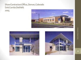 Shaw Contractors Office, Denver, Colorado
Sink Combs Dethlefs
2005




                                            Felicia Batey Architect
                                            22
 