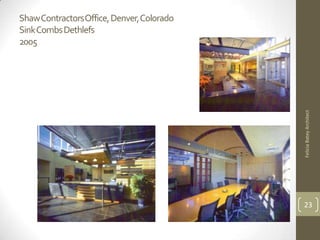 Shaw Contractors Office, Denver, Colorado
Sink Combs Dethlefs
2005




                                            Felicia Batey Architect
                                            23
 