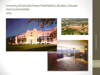 University of Colorado Folsom Field Addition, Boulder, Colorado
Sink Combs Dethlefs
2002




                                                                  Felicia Batey Architect
                                                                  28
 