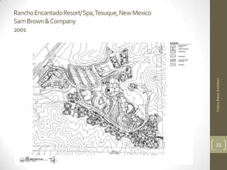 Rancho EncantadoResort/ Spa, Tesuque, New Mexico
Sam Brown & Company
2001




                                                   Felicia Batey Architect
                                                   31
 