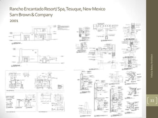 Rancho EncantadoResort/ Spa, Tesuque, New Mexico
Sam Brown & Company
2001




                                                   Felicia Batey Architect
                                                   33
 