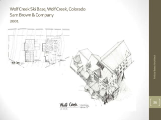 Wolf Creek Ski Base, Wolf Creek, Colorado
Sam Brown & Company
2001




                                            Felicia Batey Architect
                                            36
 