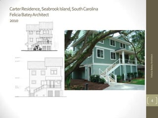 Carter Residence, Seabrook Island, South Carolina
Felicia BateyArchitect
2010




                                                    Felicia Batey Architect
                                                          4
 