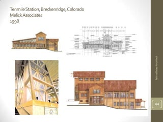 TenmileStation, Breckenridge, Colorado
MelickAssociates
1998




                                         Felicia Batey Architect
                                         44
 