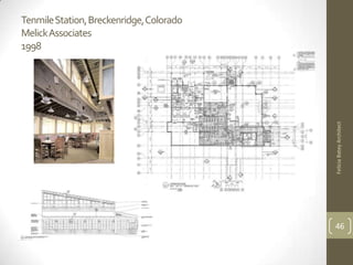 TenmileStation, Breckenridge, Colorado
MelickAssociates
1998




                                         Felicia Batey Architect
                                         46
 