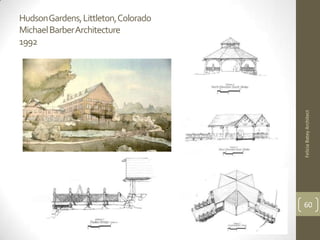 Hudson Gardens, Littleton, Colorado
Michael Barber Architecture
1992




                                      Felicia Batey Architect
                                      60
 