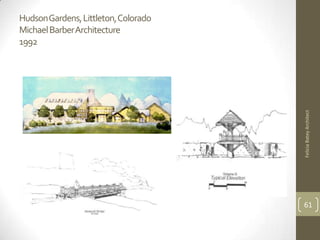 Hudson Gardens, Littleton, Colorado
Michael Barber Architecture
1992




                                      Felicia Batey Architect
                                      61
 