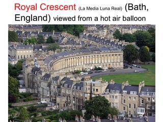 Royal Crescent (La Media Luna Real) (Bath,
England) viewed from a hot air balloon
 