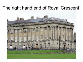 The right hand end of Royal Crescent
 