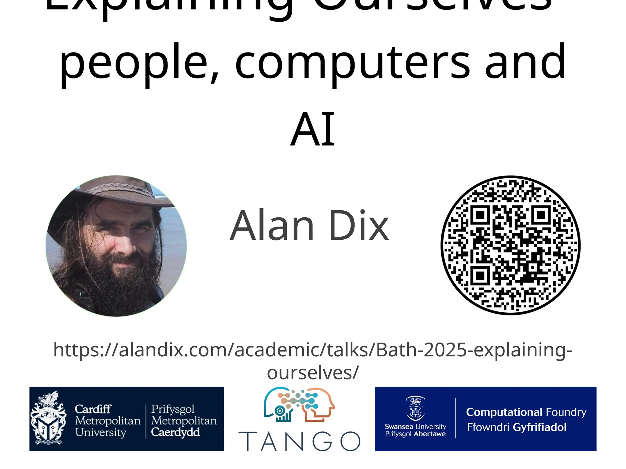 Alan Dix
Explaining Ourselves -
people, computers and
AI
https://alandix.com/academic/talks/Bath-2025-explaining-
ourselves/
 