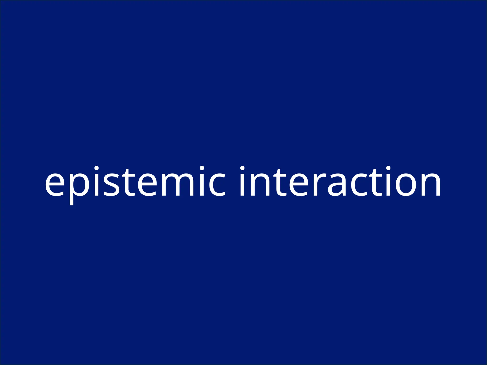 epistemic interaction
 