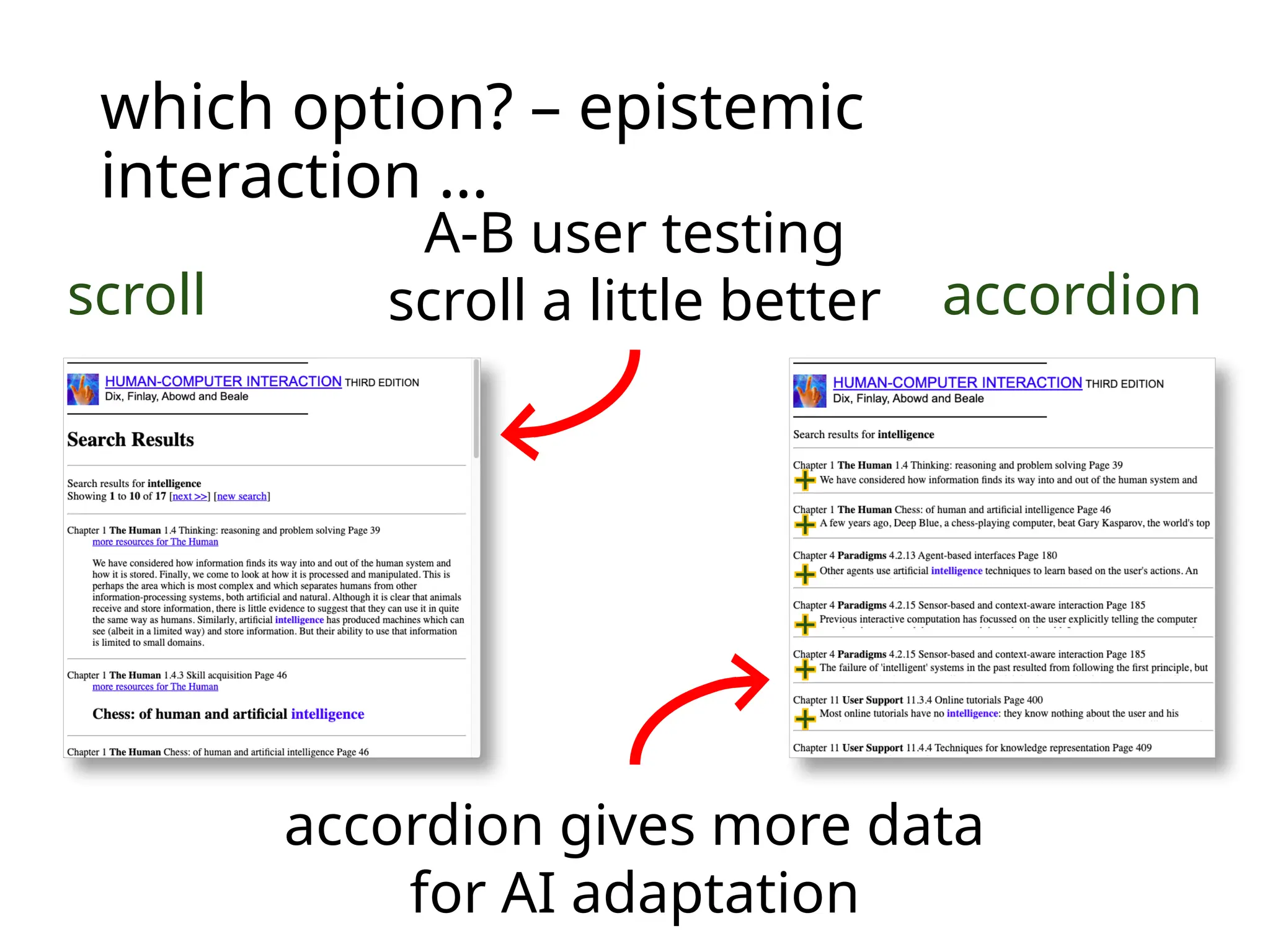 which option? – epistemic
interaction …
scroll accordion
A-B user testing
scroll a little better
accordion gives more data
for AI adaptation
 