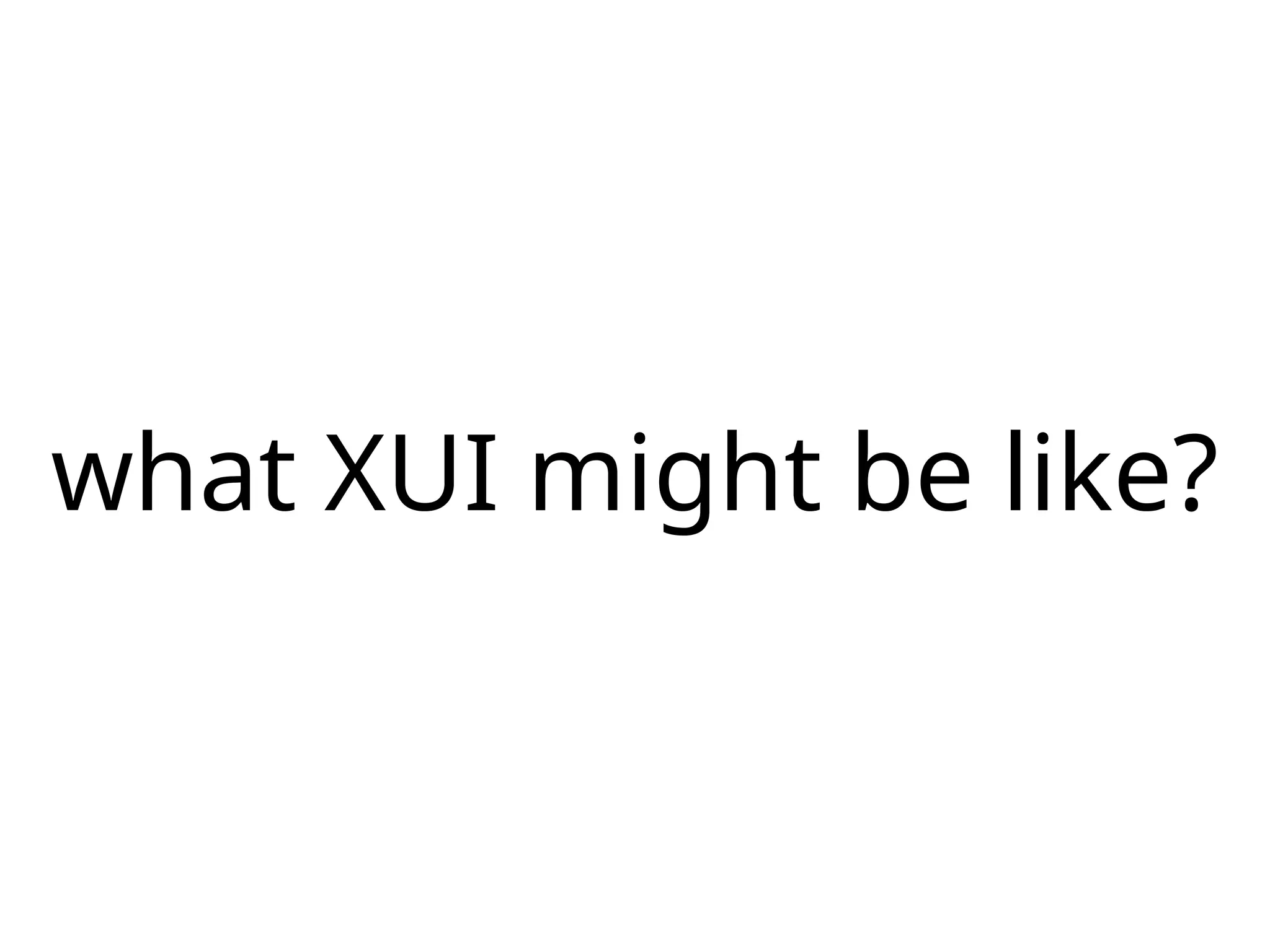 what XUI might be like?
 