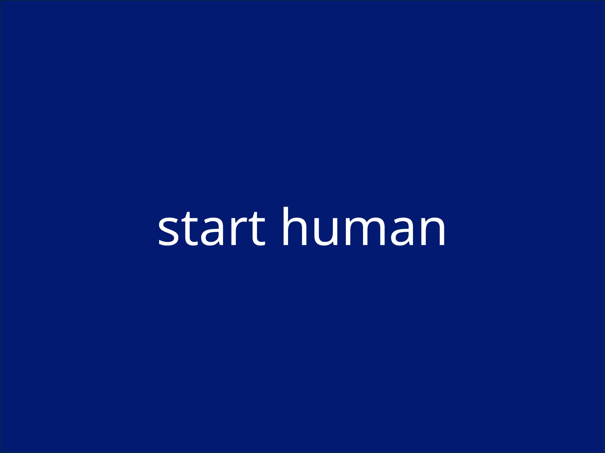 start human
 