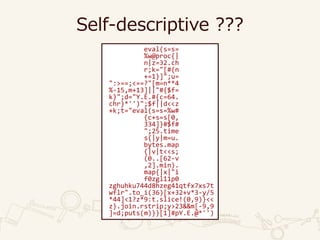 Self-descriptive ???
eval(s=s=
%w@proc{|
n|z=32.ch
r;k="[#{n
+=1}]";u=
":>==;<==?"[m=n**4
%-15,m+13]||"#{$f=
k}";d="Y.E.#{c=64.
chr}*'')";$f||d<<z
+k;t="eval(s=s=%w#
{c+s=s[0,
334]}#$f#
";25.time
s{|y|m=u.
bytes.map
{|v|t<<s;
(0..[62-v
,2].min).
map{|x|"i
f0zgl11p0
zghuhku744d8hzeg41qtfx7xs7t
wflr".to_i(36)[x+32+v*3-y/5
*44]<1?z*9:t.slice!(0,9)}<<
z}.join.rstrip;y>23&&m[-9,9
]=d;puts(m)}}[1]#pY.E.@*'')
 