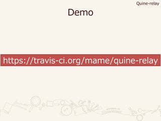 Demo
https://travis-ci.org/mame/quine-relay
Quine-relay
 