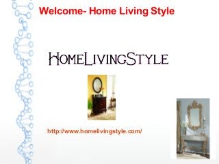 Welcome- Home Living Style
http://www.homelivingstyle.com/
 